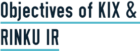 Objectives of KIX & RINKU IR